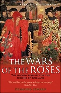 BRIEF HISTORY OF THE WARS OF THE ROSES