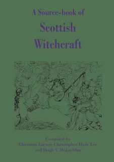A Source-book Of Scottish Witchcraft