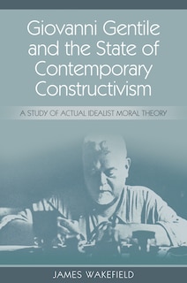 Front cover_Giovanni Gentile and the State of Contemporary Constructivism