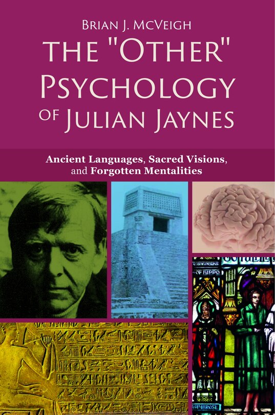 The 'Other' Psychology of Julian Jaynes: Ancient Languages, Sacred Visions, and Forgotten Mentalities