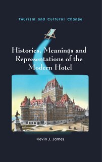 Front cover_Histories, Meanings And Representations Of The Modern Hotel