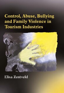 Front cover_Control, Abuse, Bullying and Family Violence in Tourism Industries