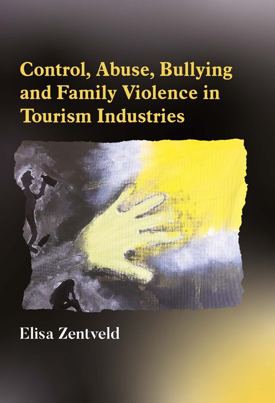 Front cover_Control, Abuse, Bullying and Family Violence in Tourism Industries