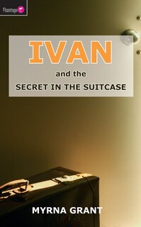 Front cover_Ivan And The Secret In The Suitcase
