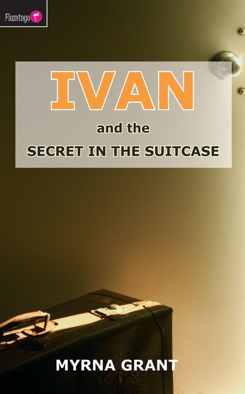 Front cover_Ivan And The Secret In The Suitcase