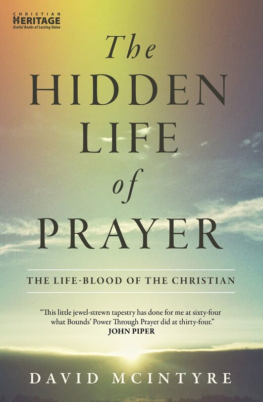 The Hidden Life of Prayer: The life–blood of the Christian