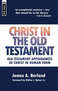 Christ In The Old Testament: Old Testament Appearances Of Christ In Human Form