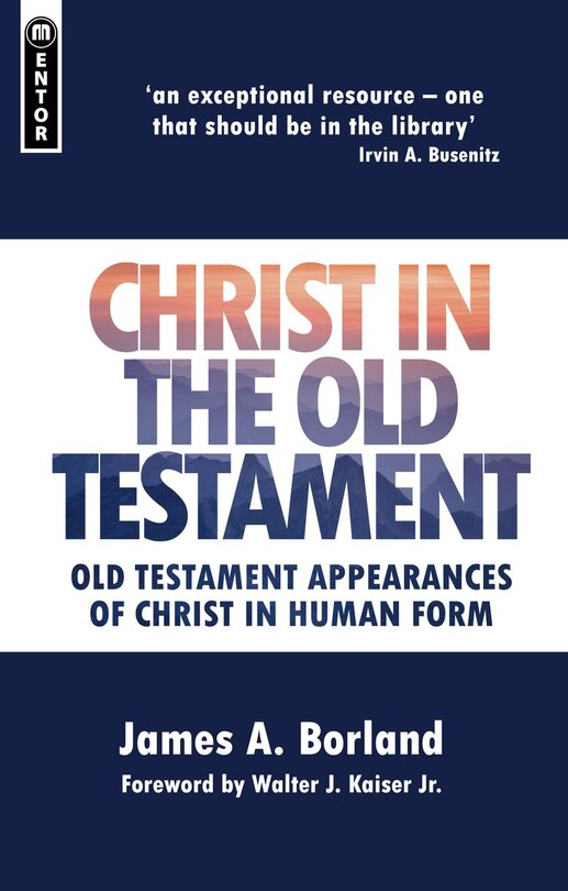Christ In The Old Testament: Old Testament Appearances Of Christ In Human Form