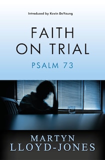 Faith On Trial: Psalm 73