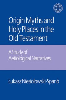 Couverture_The Origin Myths and Holy Places in the Old Testament