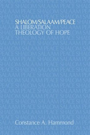 Shalom/Salaam/Peace: A Liberation Theology Of Hope