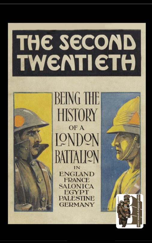 Second Twentieth: Being the History of the 2/20th Battalion London Regiment in England, France, Salonica, Egypt, Palestine, Germany