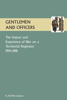Couverture_GENTLEMEN AND OFFICERS.The Impact and Experience of War on a Territorial Regiment 1914-1918.
