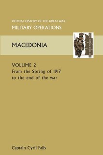 Couverture_Macedonia Vol II. from the Spring of 1917 to the End of the War. Official History of the Great War Other Theatres