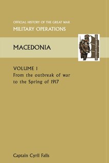 Front cover_Macedonia Vol I. from the Outbreak of War to the Spring of 1917. Official History of the Great War Other Theatres