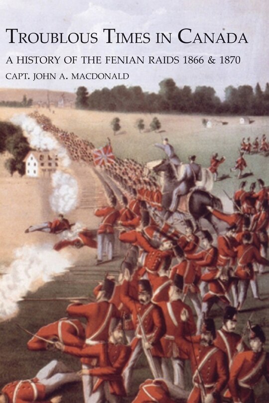 Front cover_TROUBLOUS TIMES IN CANADAA History Of The Fenian Raids