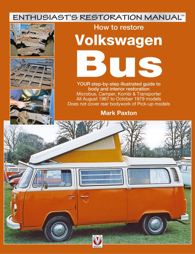 How To Restore Volkswagen (bay Window) Bus: Your Step-by-step Illustrated Guide To Body And Interior Restoration