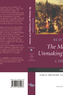 Front cover_Scotland: The Making and Unmaking of the Nation c.1100-1707