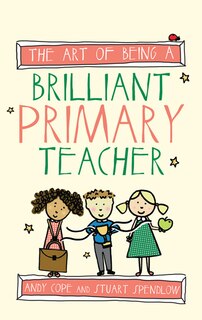 Front cover_The Art Of Being A Brilliant Primary Teacher