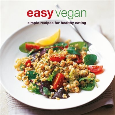 Easy Vegan: Simple Recipes For Healthy Eating