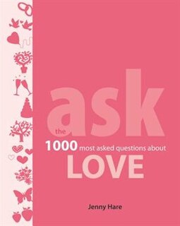 Ask: Love: The 1000 Most-asked Questions About Love