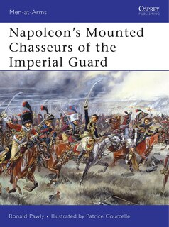 Front cover_Napoleon’s Mounted Chasseurs of the Imperial Guard