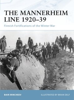 The Mannerheim Line 1920–39: Finnish Fortifications of the Winter War