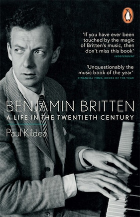 Benjamin Britten: A Life In The Twentieth Century