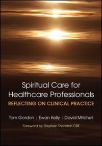 Front cover_Reflecting on Clinical Practice Spiritual Care for Healthcare Professionals