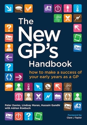 The New Gp's Handbook: How To Make A Success Of Your Early Years As A Gp