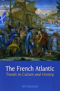 The French Atlantic: Travels in Culture and History