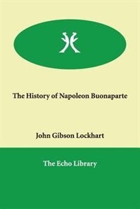 The History Of Napoleon Buonaparte