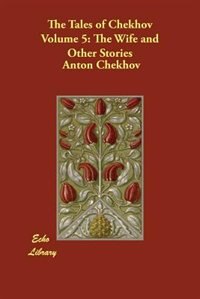 The Tales Of Chekhov Volume 5: The Wife And Other Stories