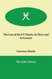 The Loss Of The S S Titanic, Its Story And Its Lessons