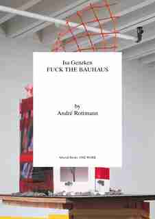 Isa Genzken: Fuck The Bauhaus by Andre Rottman