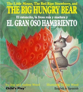 Front cover_The Little Mouse, The Red Ripe Strawberry, And The Big Hungry Bear/el Ratoncito, La Fresca Roja Y Madura Y El Gran Oso Hambriento