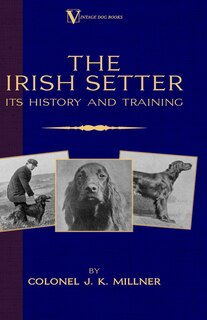 Front cover_The Irish Setter - Its History & Training (a Vintage Dog Books Breed Classic)
