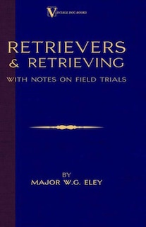 Front cover_Retrievers And Retrieving - with Notes On Field Trials (A Vintage Dog Books Breed Classic - Labrador / Flat-Coated Retriever)
