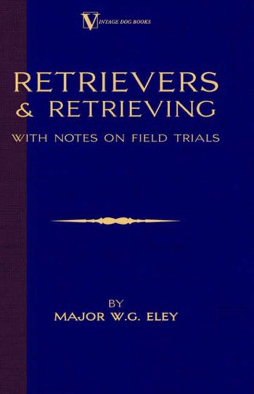 Front cover_Retrievers And Retrieving - with Notes On Field Trials (A Vintage Dog Books Breed Classic - Labrador / Flat-Coated Retriever)