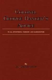 Front cover_Colonel George Hanger's Advice To All Sportsmen, Farmers And Gamekeepers (History Of Shooting Series)