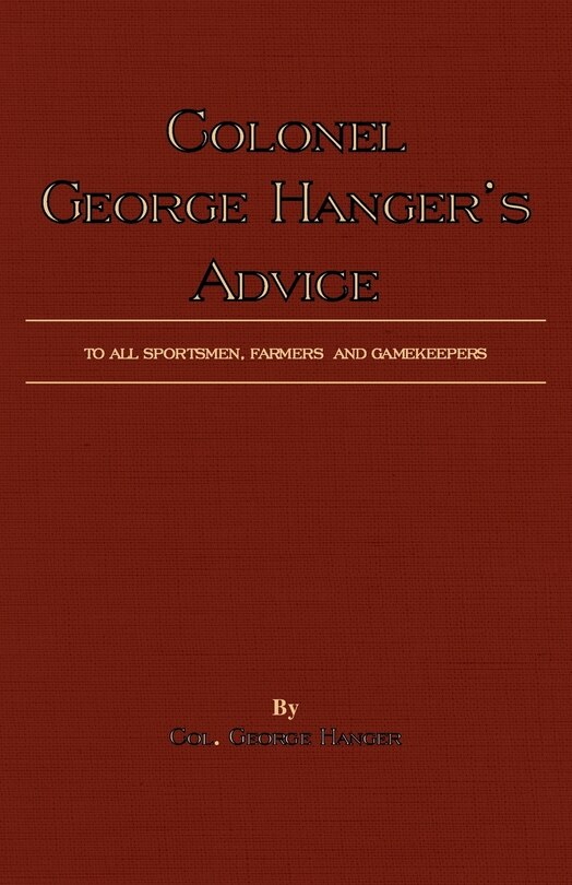 Couverture_Colonel George Hanger's Advice To All Sportsmen, Farmers And Gamekeepers (History Of Shooting Series)