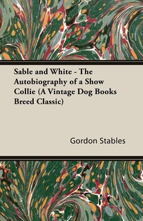 Couverture_Sable And White - The Autobiography Of A Show Collie (a Vintage Dog Books Breed Classic)