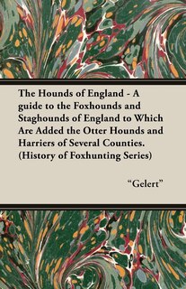 Front cover_The Hounds of England - A Guide to the Foxhounds and Staghounds of England to Which Are Added the Otter Hounds and Harriers of Several Counties. (Hist
