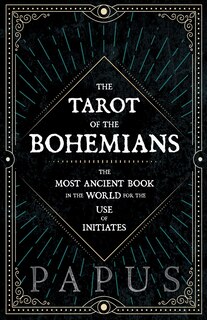 Front cover_The Tarot Of The Bohemians - The Most Ancient Book In The World For The Use Of Initiates