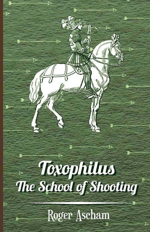 Front cover_Toxophilus - The School of Shooting (History of Archery Series)