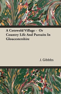 Front cover_A Cotswold Village - Or Country Life and Pursuits in Gloucestershire