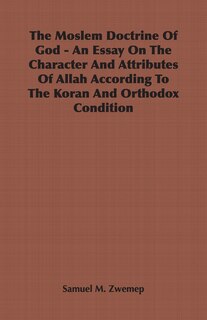 Couverture_The Moslem Doctrine Of God - An Essay On The Character And Attributes Of Allah According To The Koran And Orthodox Condition