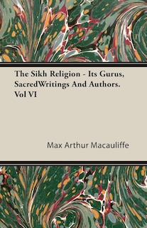 Front cover_The Sikh Religion - Its Gurus, Sacred Writings and Authors. Vol VI