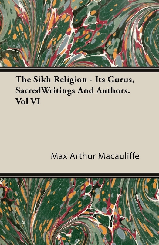 Front cover_The Sikh Religion - Its Gurus, Sacred Writings and Authors. Vol VI