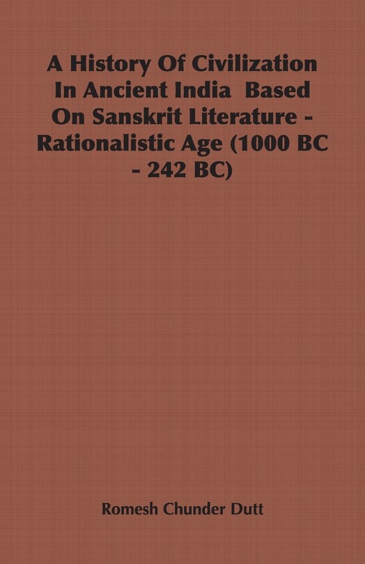 A History Of Civilization In Ancient India Based On Sanskrit Literature - Rationalistic Age (1000 BC - 242 BC)